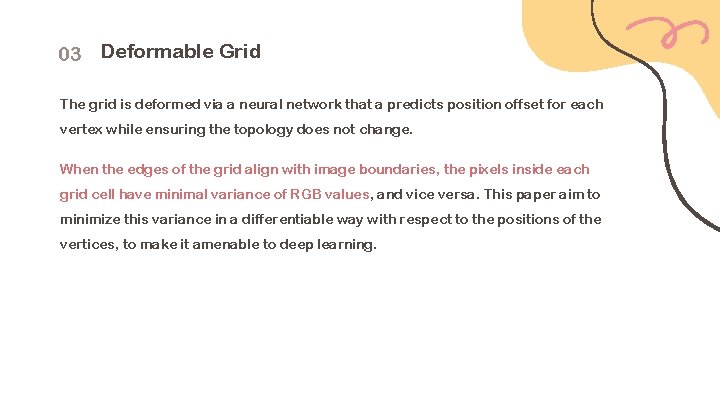 03 Deformable Grid The grid is deformed via a neural network that a predicts