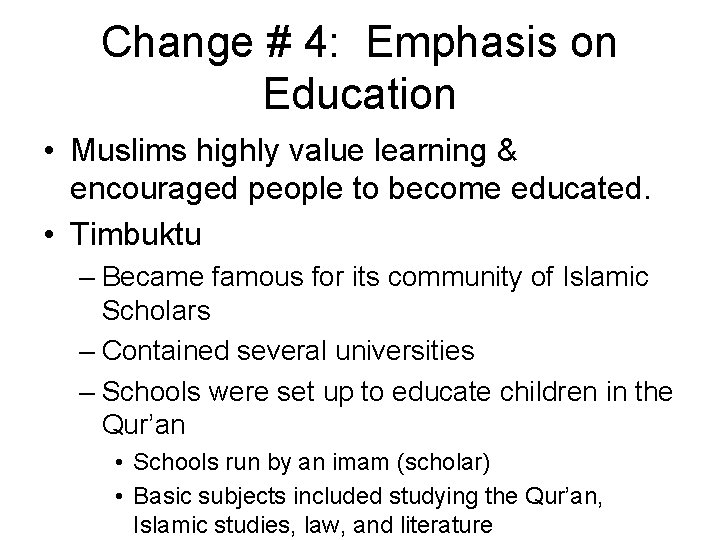 Change # 4: Emphasis on Education • Muslims highly value learning & encouraged people