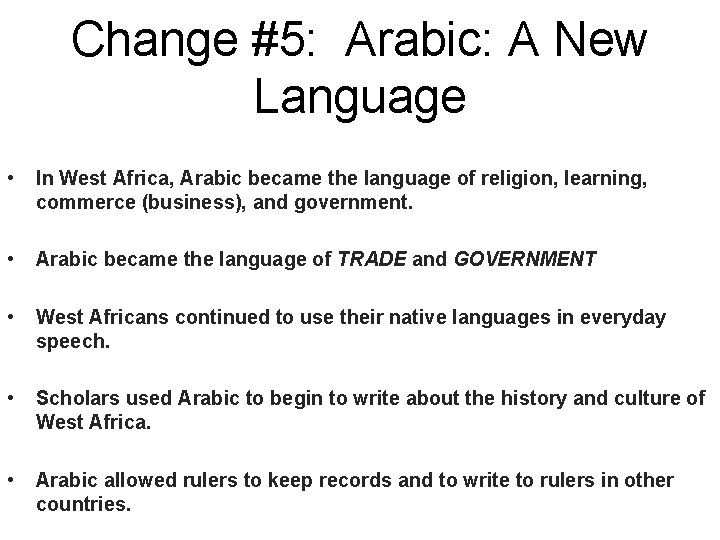 Change #5: Arabic: A New Language • In West Africa, Arabic became the language