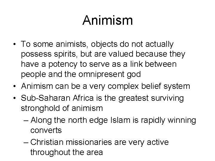 Animism • To some animists, objects do not actually possess spirits, but are valued