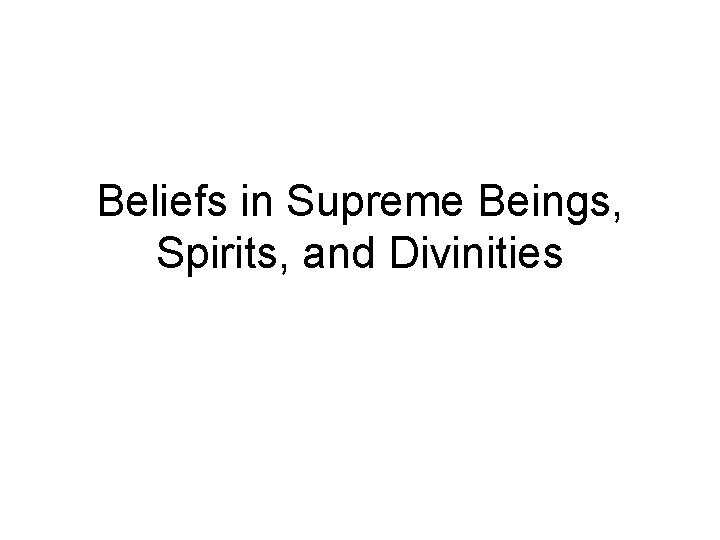 Beliefs in Supreme Beings, Spirits, and Divinities 