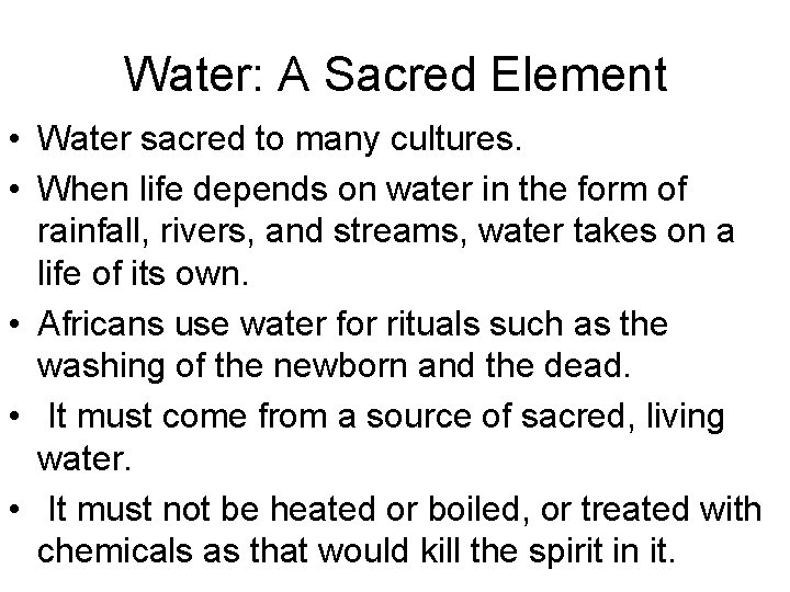 Water: A Sacred Element • Water sacred to many cultures. • When life depends