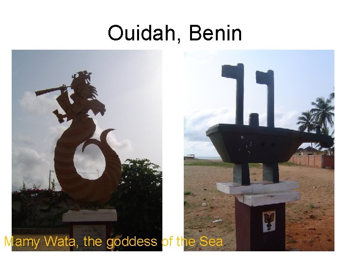 Ouidah, Benin Mamy Wata, the goddess of the Sea. 