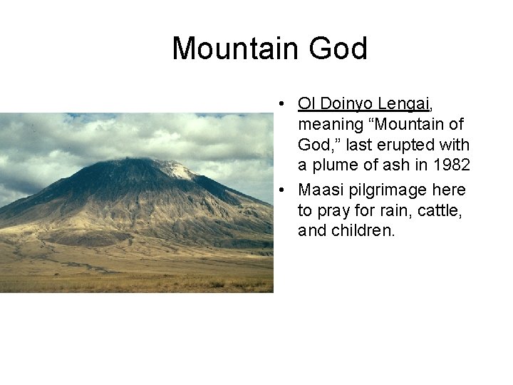 Mountain God • Ol Doinyo Lengai, meaning “Mountain of God, ” last erupted with