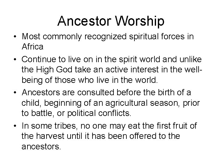 Ancestor Worship • Most commonly recognized spiritual forces in Africa • Continue to live