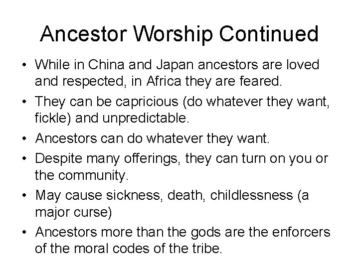 Ancestor Worship Continued • While in China and Japan ancestors are loved and respected,