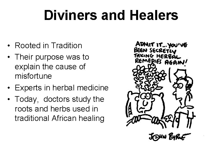 Diviners and Healers • Rooted in Tradition • Their purpose was to explain the