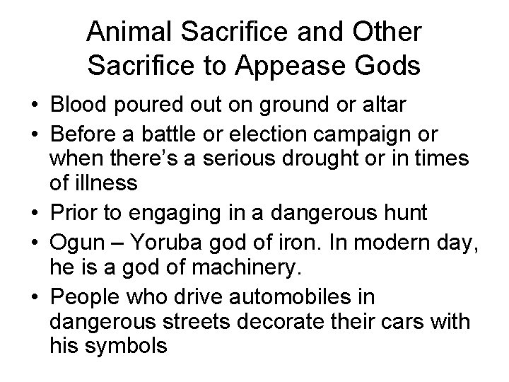 Animal Sacrifice and Other Sacrifice to Appease Gods • Blood poured out on ground