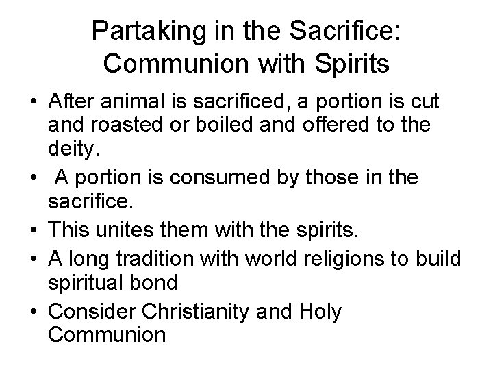 Partaking in the Sacrifice: Communion with Spirits • After animal is sacrificed, a portion