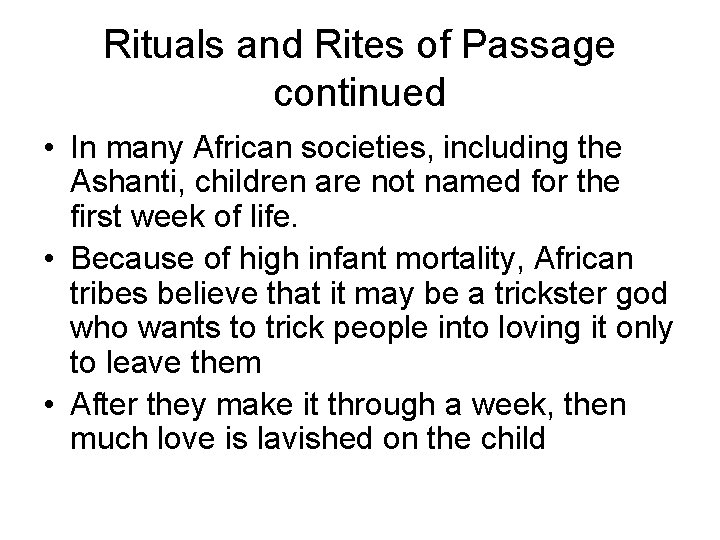 Rituals and Rites of Passage continued • In many African societies, including the Ashanti,