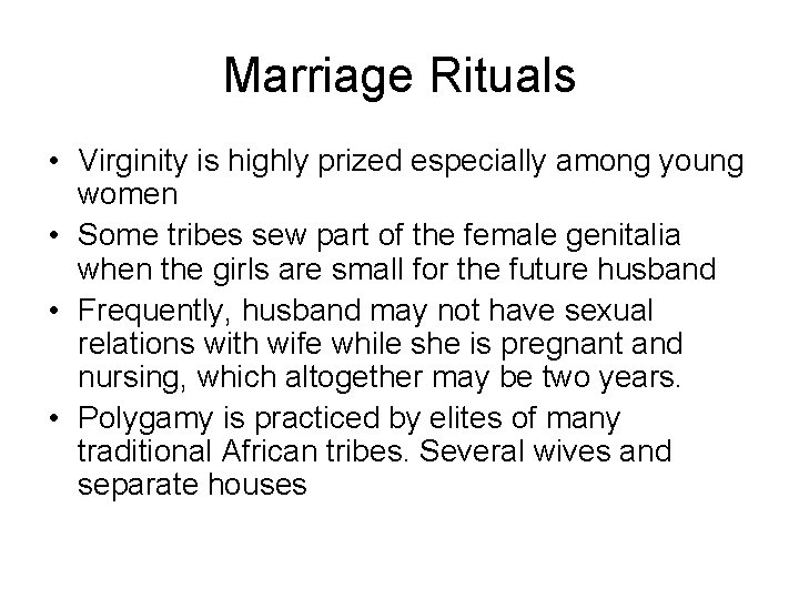 Marriage Rituals • Virginity is highly prized especially among young women • Some tribes