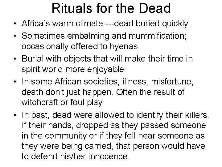 Rituals for the Dead • Africa’s warm climate ---dead buried quickly • Sometimes embalming
