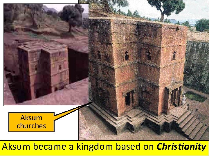 Aksum churches Aksum became a kingdom based on Christianity 