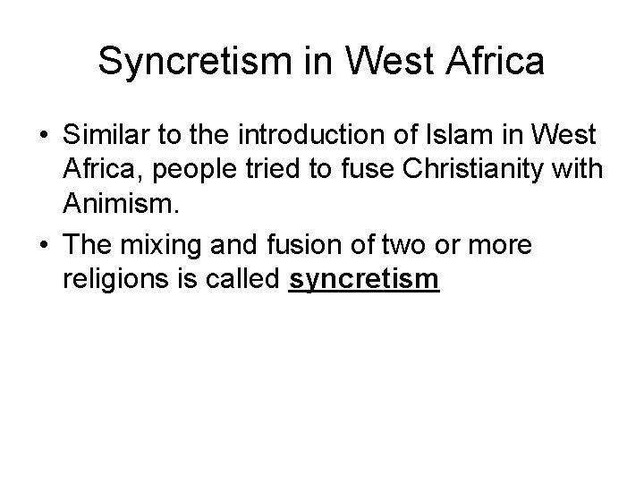 Syncretism in West Africa • Similar to the introduction of Islam in West Africa,