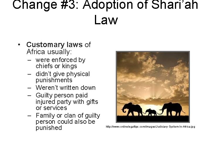 Change #3: Adoption of Shari’ah Law • Customary laws of Africa usually: – were