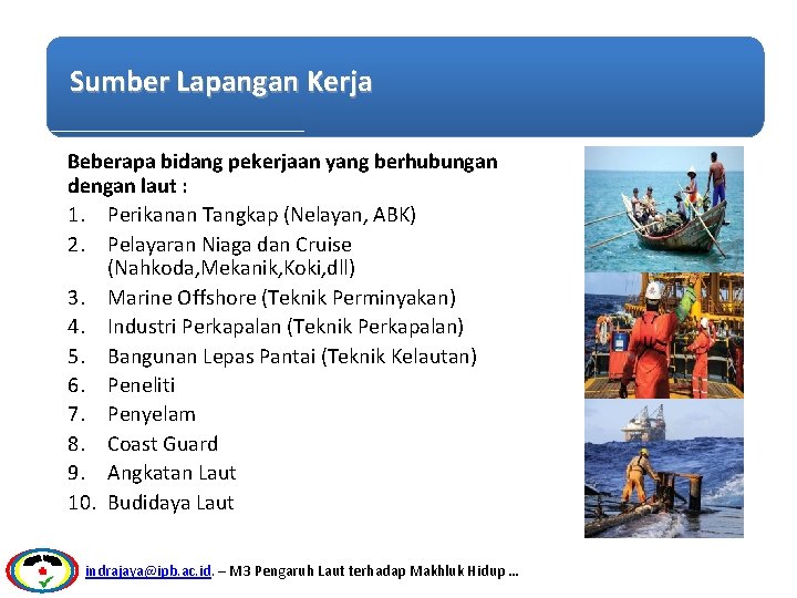 Sumber Lapangan Kerja Beberapa bidang pekerjaan yang berhubungan dengan laut : 1. Perikanan Tangkap