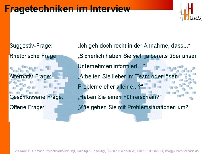 Fragetechniken im Interview Suggestiv-Frage: „Ich geh doch recht in der Annahme, dass. . .