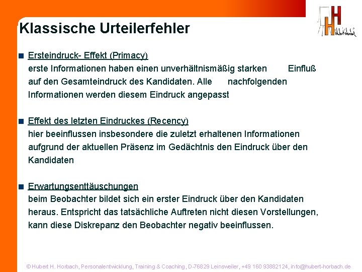 Klassische Urteilerfehler < Ersteindruck- Effekt (Primacy) erste Informationen haben einen unverhältnismäßig starken Einfluß auf