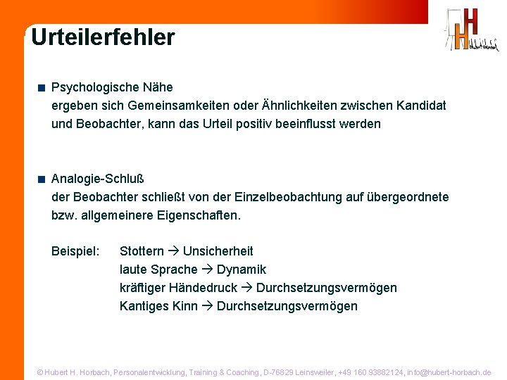 Urteilerfehler < Psychologische Nähe ergeben sich Gemeinsamkeiten oder Ähnlichkeiten zwischen Kandidat und Beobachter, kann