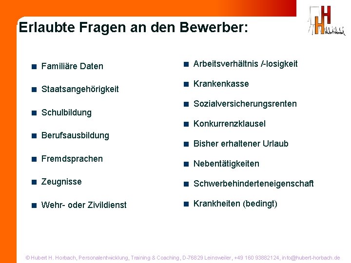 Erlaubte Fragen an den Bewerber: < Familiäre Daten < Staatsangehörigkeit < Schulbildung < Arbeitsverhältnis