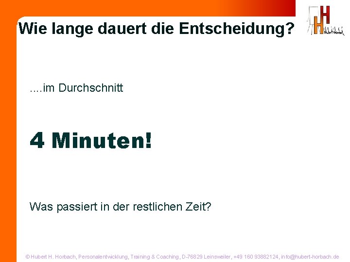 Wie lange dauert die Entscheidung? . . im Durchschnitt 4 Minuten! Was passiert in