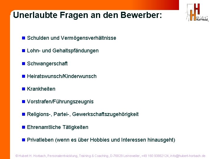 Unerlaubte Fragen an den Bewerber: n Schulden und Vermögensverhältnisse n Lohn- und Gehaltspfändungen n