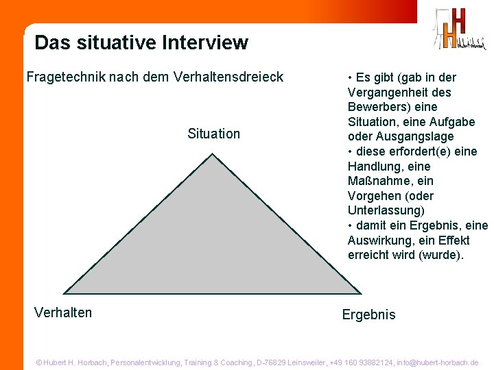 Das situative Interview Fragetechnik nach dem Verhaltensdreieck Situation Verhalten • Es gibt (gab in