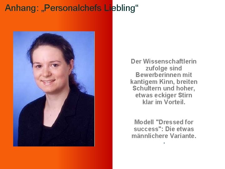 Anhang: „Personalchefs Liebling“ Der Wissenschaftlerin zufolge sind Bewerberinnen mit kantigem Kinn, breiten Schultern und