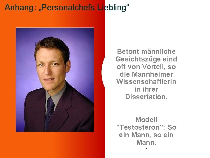 Anhang: „Personalchefs Liebling“ Betont männliche Gesichtszüge sind oft von Vorteil, so die Mannheimer Wissenschaftlerin