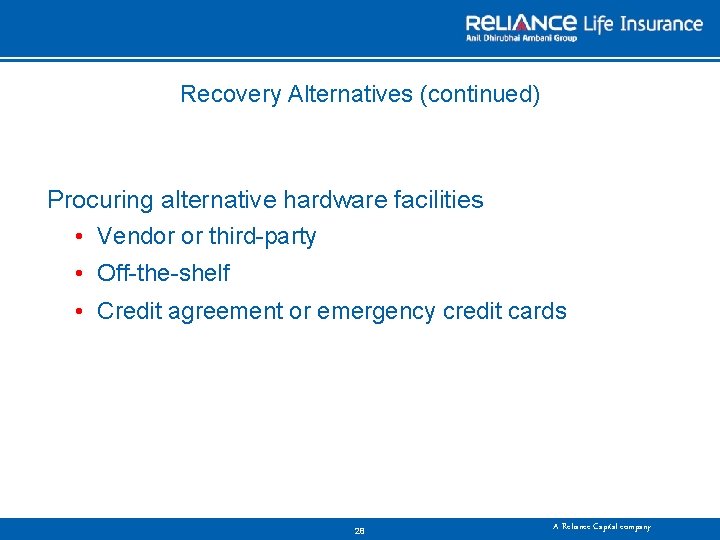 Recovery Alternatives (continued) Procuring alternative hardware facilities • Vendor or third party • Off