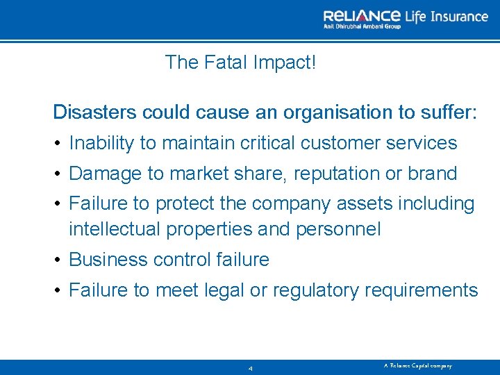 The Fatal Impact! Disasters could cause an organisation to suffer: • Inability to maintain