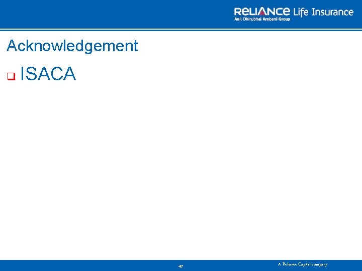 Acknowledgement q ISACA 47 A Reliance Capital company 