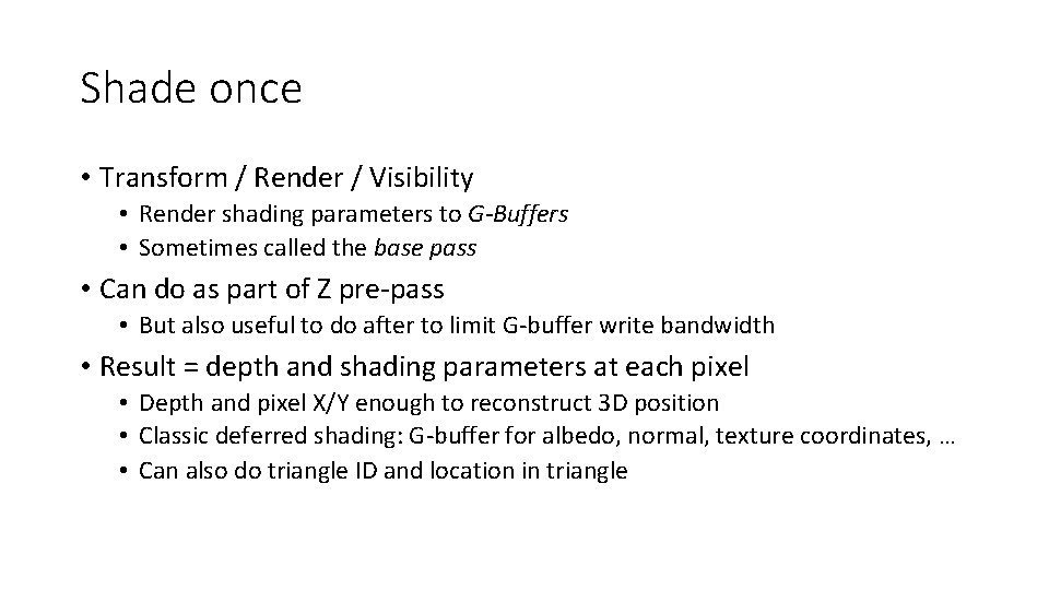 Shade once • Transform / Render / Visibility • Render shading parameters to G-Buffers Shade once • Transform / Render / Visibility • Render shading parameters to G-Buffers