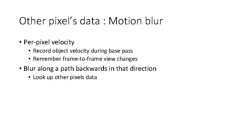 Other pixel’s data : Motion blur • Per-pixel velocity • Record object velocity during