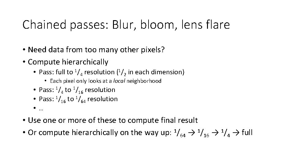Chained passes: Blur, bloom, lens flare • Need data from too many other pixels? Chained passes: Blur, bloom, lens flare • Need data from too many other pixels?