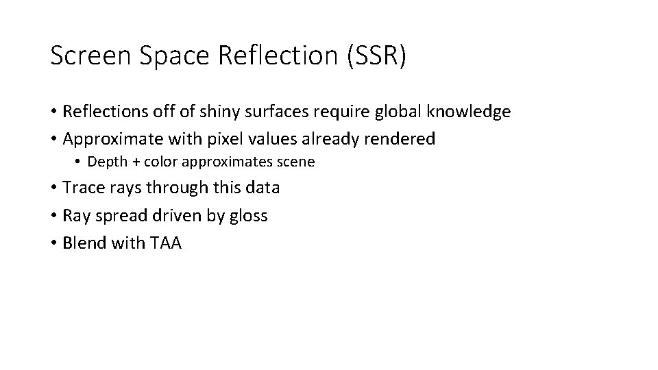 Screen Space Reflection (SSR) • Reflections off of shiny surfaces require global knowledge • Screen Space Reflection (SSR) • Reflections off of shiny surfaces require global knowledge •