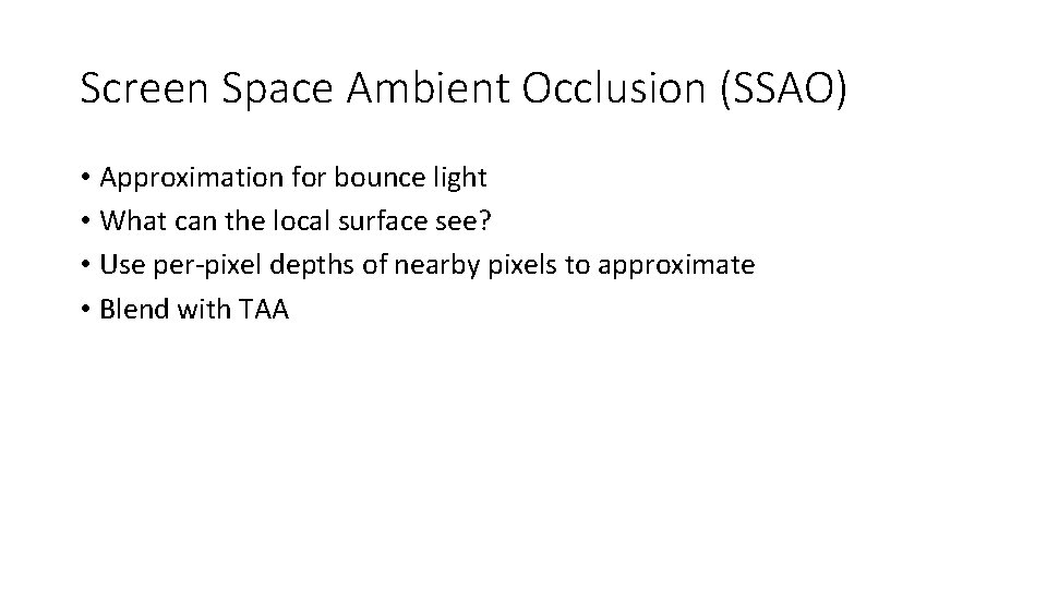 Screen Space Ambient Occlusion (SSAO) • Approximation for bounce light • What can the