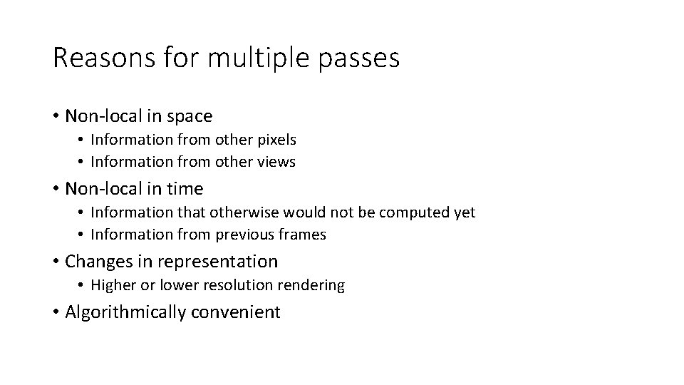 Reasons for multiple passes • Non-local in space • Information from other pixels • Reasons for multiple passes • Non-local in space • Information from other pixels •