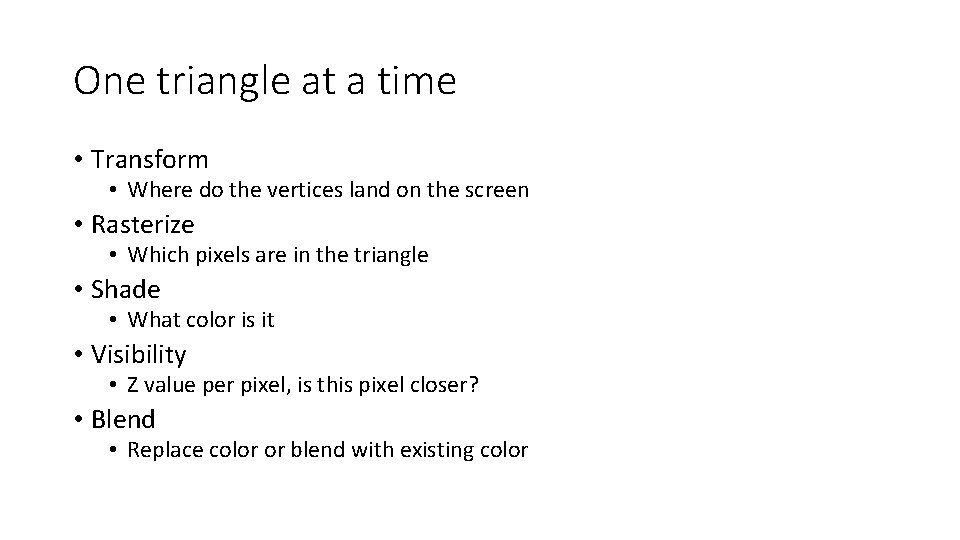 One triangle at a time • Transform • Where do the vertices land on One triangle at a time • Transform • Where do the vertices land on