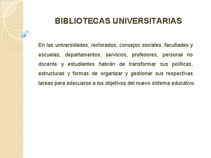 BIBLIOTECAS UNIVERSITARIAS En las universidades, rectorados, consejos sociales, facultades y escuelas, departamentos, servicios, profesores,