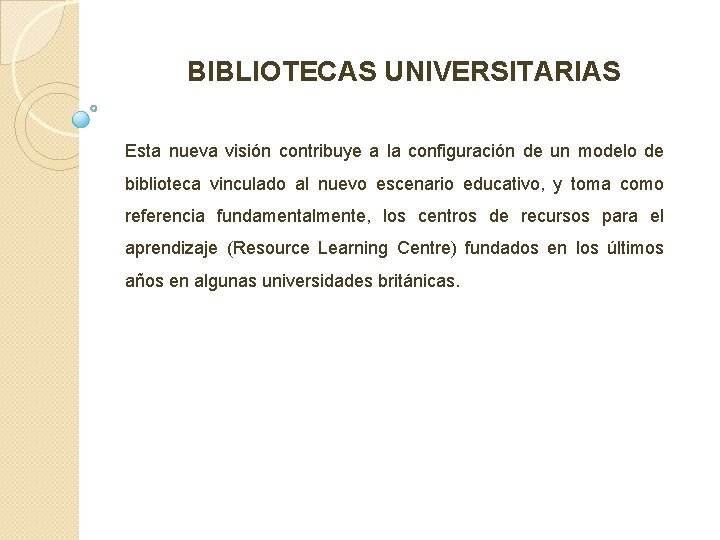 BIBLIOTECAS UNIVERSITARIAS Esta nueva visión contribuye a la configuración de un modelo de biblioteca