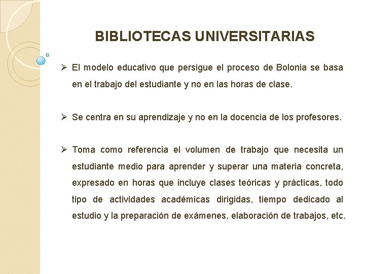 BIBLIOTECAS UNIVERSITARIAS Ø El modelo educativo que persigue el proceso de Bolonia se basa