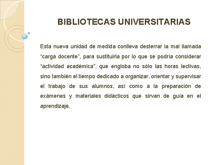 BIBLIOTECAS UNIVERSITARIAS Esta nueva unidad de medida conlleva desterrar la mal llamada “carga docente”,