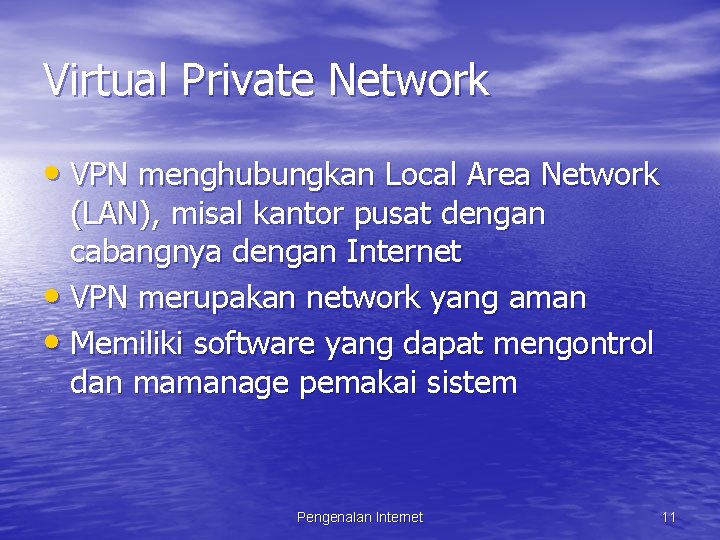 Virtual Private Network • VPN menghubungkan Local Area Network (LAN), misal kantor pusat dengan