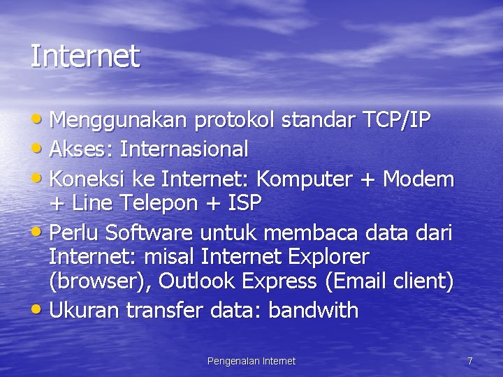 Internet • Menggunakan protokol standar TCP/IP • Akses: Internasional • Koneksi ke Internet: Komputer