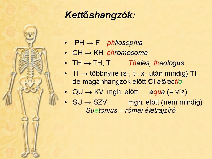Kettőshangzók: • • PH → F philosophia CH → KH chromosoma TH → TH,