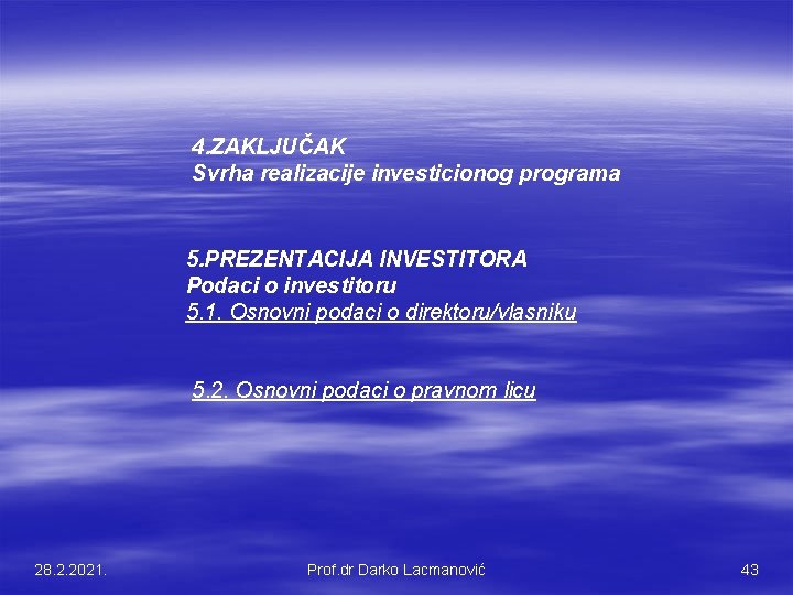 4. ZAKLJUČAK Svrha realizacije investicionog programa 5. PREZENTACIJA INVESTITORA Podaci o investitoru 5. 1.