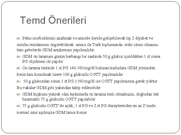 Temd Önerileri Fetüs morbiditesini azaltmak ve annede ileride gelişebilecek tip 2 diyabet ve insülin