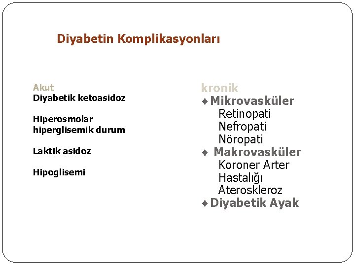 Diyabetin Komplikasyonları Akut Diyabetik ketoasidoz Hiperosmolar hiperglisemik durum Laktik asidoz Hipoglisemi kronik ¨Mikrovasküler Retinopati