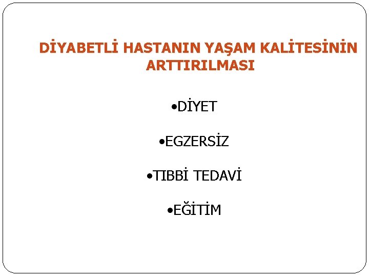 DİYABETLİ HASTANIN YAŞAM KALİTESİNİN ARTTIRILMASI • DİYET • EGZERSİZ • TIBBİ TEDAVİ • EĞİTİM